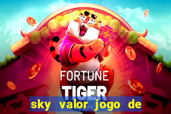 sky valor jogo de ganhar dinheiro